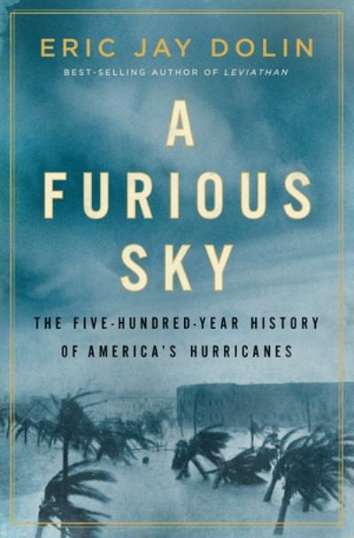 Cover for Eric Jay Dolin · A Furious Sky: The Five-Hundred-Year History of America's Hurricanes (Hardcover bog) (2020)