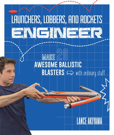 Cover for Lance Akiyama · Launchers, Lobbers, and Rockets Engineer: Make 20 Awesome Ballistic Blasters with Ordinary Stuff - Engineer (Paperback Book) (2018)