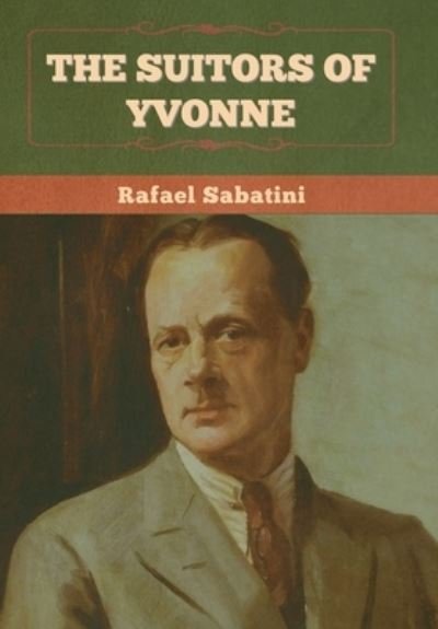 Cover for Rafael Sabatini · The Suitors of Yvonne (Hardcover Book) (2022)