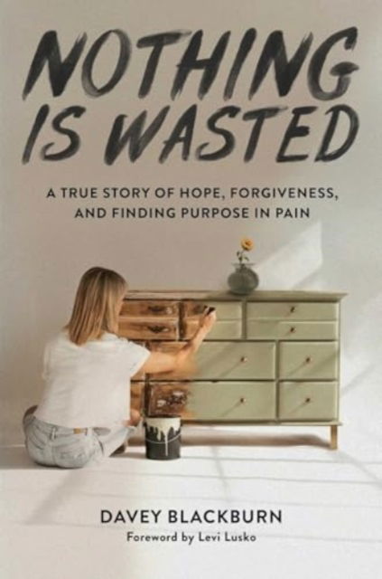 Nothing Is Wasted: A True Story of Hope, Forgiveness, and Finding Purpose in Pain - Davey Blackburn - Bücher - Forefront Books - 9781637633274 - 30. Juli 2024
