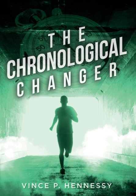 Cover for Vince P Hennessy · The Chronological Changer (Hardcover Book) (2021)