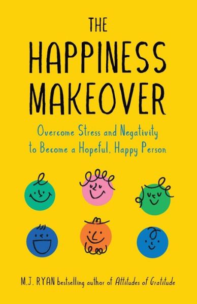 Cover for M.J. Ryan · The Happiness Makeover: Overcome Stress and Negativity to Become a Hopeful, Happy Person (Positive Psychology; Positivity Book) (Birthday Gift for Her) (Paperback Book) (2022)