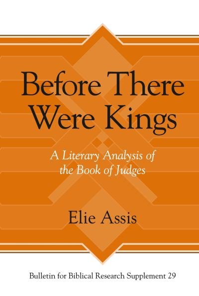 Cover for Elie Assis · Before There Were Kings: A Literary Analysis of the Book of Judges - Bulletin for Biblical Research Supplement (Hardcover bog) (2023)
