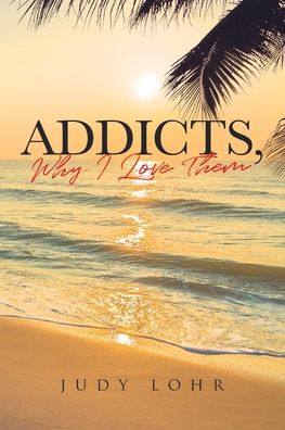 Cover for Judy Lohr · Addicts, Why I Love Them (Paperback Book) (2020)