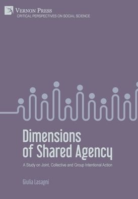 Cover for Giulia Lasagni · Dimensions of Shared Agency: A Study on Joint, Collective and Group Intentional Action - Critical Perspectives on Social Science (Hardcover bog) (2021)