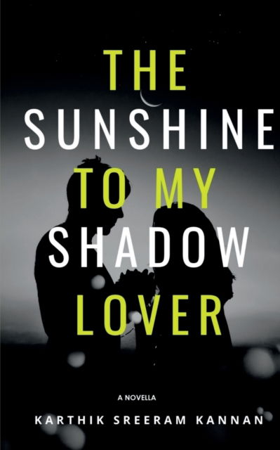 The Sunshine to my Shadow Lover - Karthik Sreeram - Books - Repro Books Limited - 9781648990274 - May 6, 2020