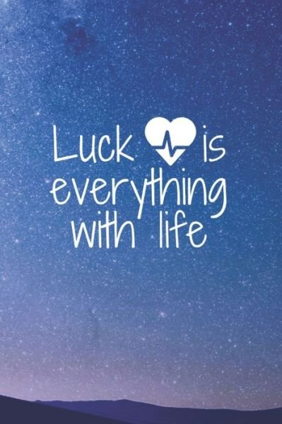 Cover for Luck Is Everything with Life Publishing · Luck is everything with life (Paperback Book) (2020)