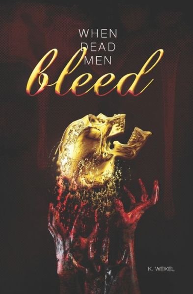 Cover for K Weikel · When Dead Men Bleed (Paperback Book) (2021)