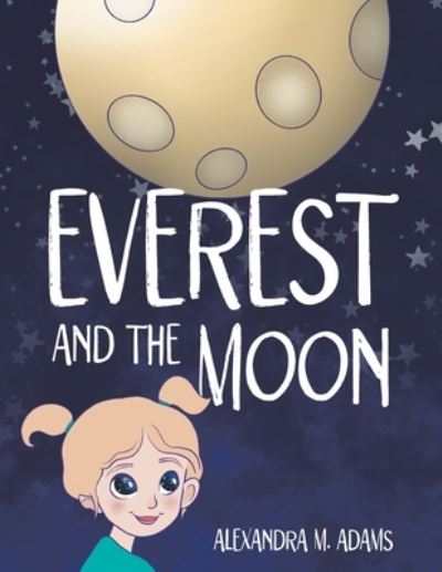 Everest and the Moon - Alexandra M. Adams - Livros - Archway Publishing - 9781665720274 - 9 de agosto de 2022