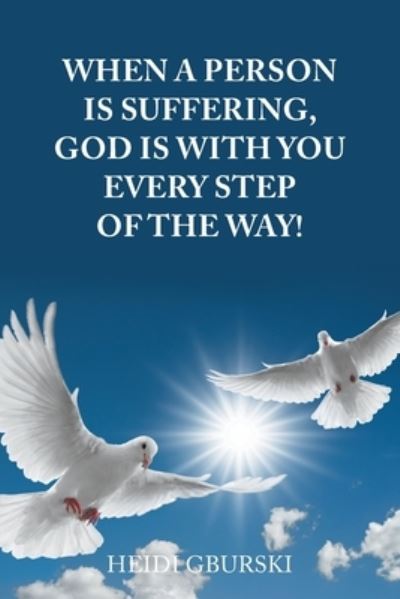 Cover for Heidi Gburski · When a Person Is Suffering, God Is with You Every Step of the Way! (Book) (2022)