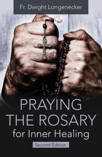 Cover for Fr Dwight Longenecker · Praying the Rosary for Inner Healing, 2nd Edition (Paperback Book) (2019)