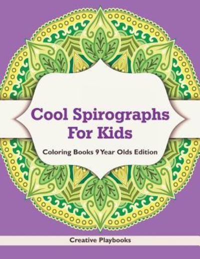 Cover for Creative Playbooks · Cool Spirographs For Kids - Coloring Books 9 Year Olds Edition (Taschenbuch) (2016)