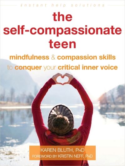 Cover for Karen Bluth · The Self-Compassionate Teen: Mindfulness and Compassion Skills to Conquer Your Critical Inner Voice (Paperback Book) (2020)