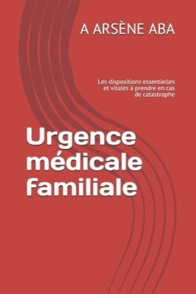 Cover for A Arsene Aba · Urgence medicale familiale (Paperback Book) (2019)