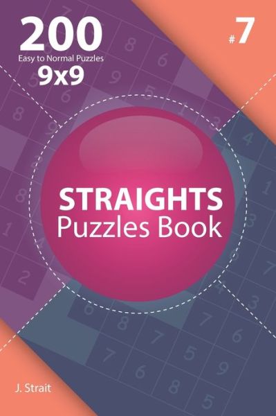 Straights - 200 Easy to Normal Puzzles 9x9 (Volume 7) - J Strait - Books - Independently Published - 9781706160274 - November 6, 2019