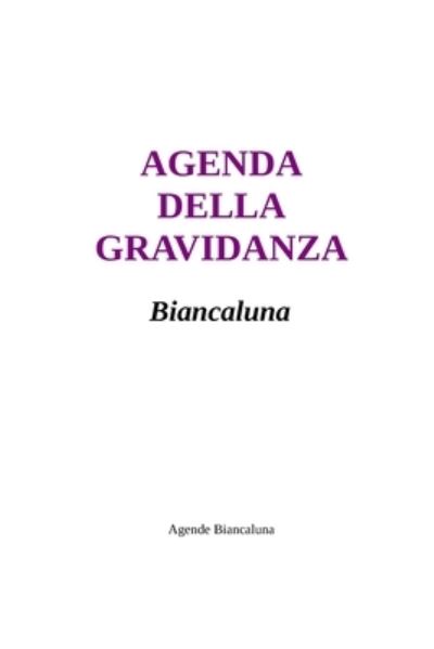 Agenda della gravidanza -9 mesi- - Agende Biancaluna - Książki - Blurb - 9781714262274 - 31 marca 2021