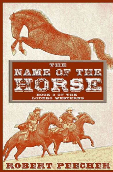 The Name of the Horse - Robert Peecher - Books - Independently Published - 9781719944274 - September 14, 2018