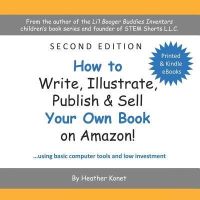 Cover for Heather Konet · How to Write, Illustrate, Publish &amp; Sell Your Own Book On Amazon! (Paperback Book) (2018)