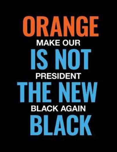 Cover for M Journals · Orange Is Not the New Black. Make Our President Black Again. (Paperback Bog) (2018)