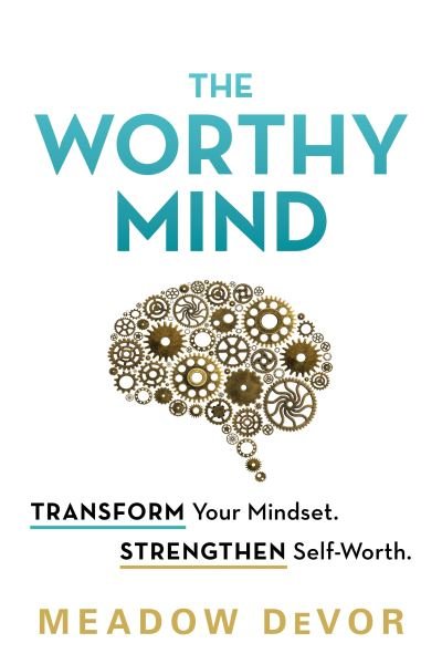 Cover for Meadow DeVor · The Worthy Mind: Transform Your Mindset. Strengthen Self-Worth. (Paperback Bog) (2023)
