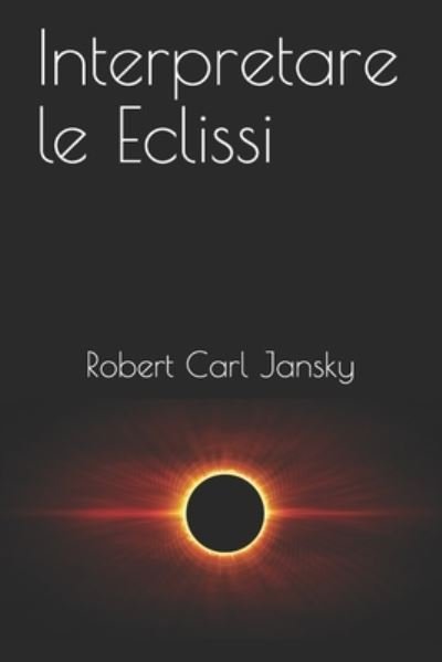 Cover for Robert Carl Jansky · Interpretare le Eclissi (Pocketbok) (2018)