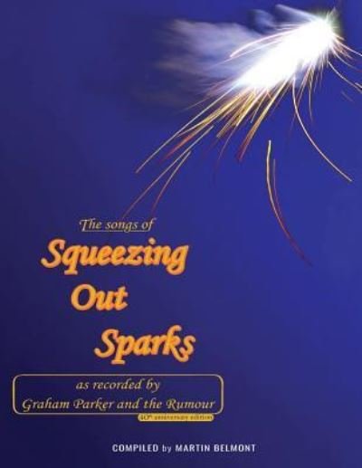 The Songs of Squeezing Out Sparks - Martin Belmont - Books - Tangible Press - 9781732389274 - March 15, 2019
