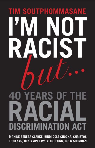 I'm Not Racist But ... 40 Years of the Racial Discrimination Act - Tim Soutphommasane - Books - NewSouth Publishing - 9781742234274 - June 1, 2015