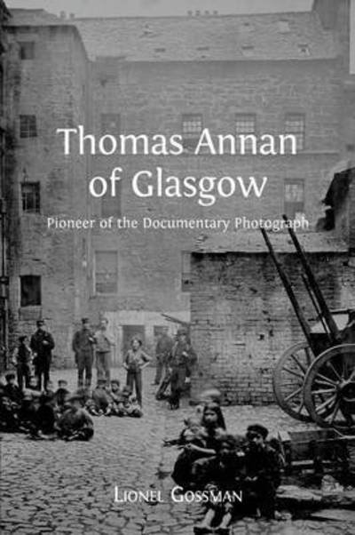 Cover for Professor Lionel Gossman · Thomas Annan of Glasgow: Pioneer of the Documentary Photograph (Pocketbok) (2015)