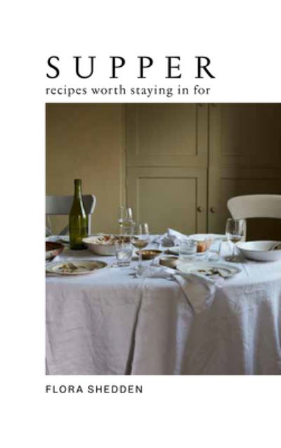 Cover for Flora Shedden · Supper: Recipes Worth Staying in For (Hardcover Book) (2022)