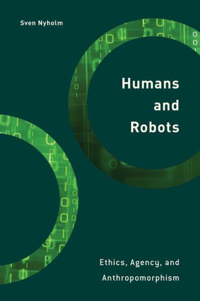 Humans and Robots: Ethics, Agency, and Anthropomorphism - Sven Nyholm - Livres - Rowman & Littlefield International - 9781786612274 - 9 mars 2020