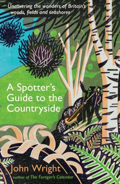 A Spotter’s Guide to the Countryside: Uncovering the wonders of Britain’s woods, fields and seashores - John Wright - Livros - Profile Books Ltd - 9781788168274 - 11 de maio de 2023