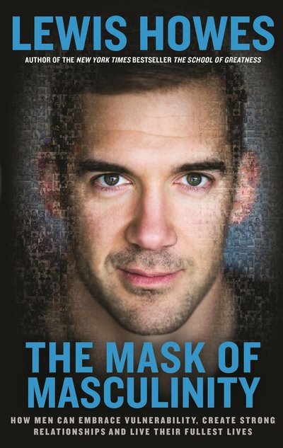 Cover for Lewis Howes · The Mask of Masculinity: How Men Can Embrace Vulnerability, Create Strong Relationships and Live Their Fullest Lives (Pocketbok) (2017)