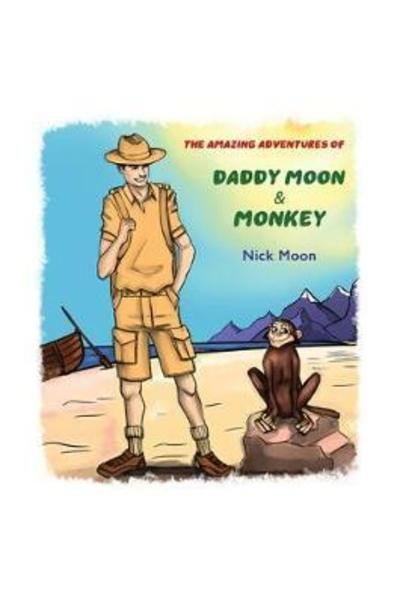 Cover for Nick Moon · The Amazing Adventures of Daddy Moon and Monkey (Innbunden bok) (2018)