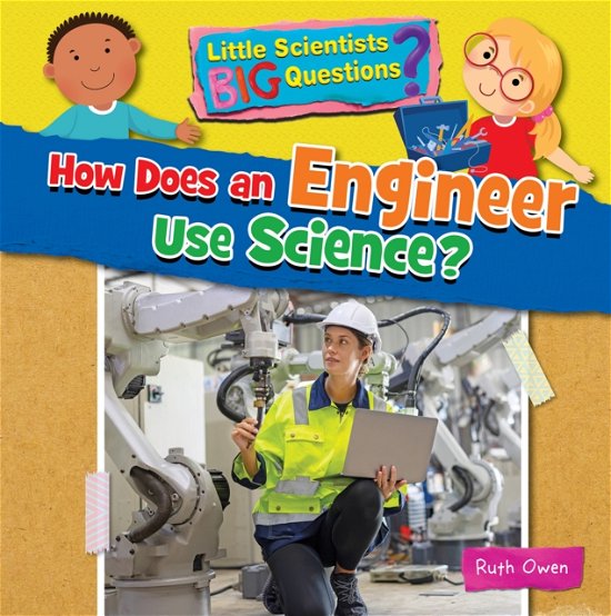 Cover for Ruth Owen · How Does an Engineer Use Science? - Little Scientists BIG Questions (Paperback Bog) (2023)