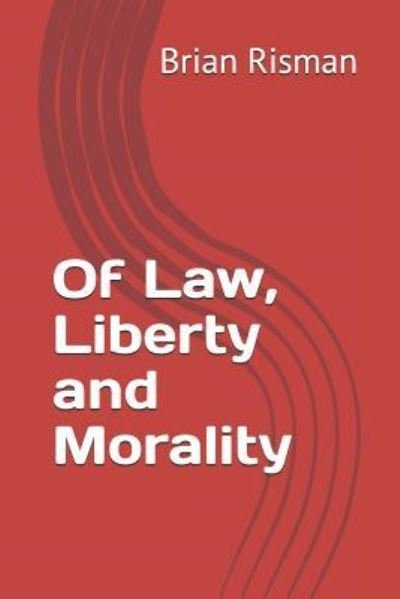 Of Law, Liberty and Morality - Brian Risman - Bøger - Independently Published - 9781790697274 - December 3, 2018