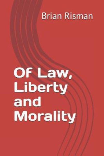 Of Law, Liberty and Morality - Brian Risman - Livres - Independently Published - 9781790697274 - 3 décembre 2018