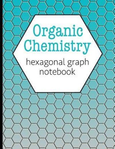 Organic Chemistry Hexagonal Graph Notebook - Hj Designs - Boeken - Independently Published - 9781791319274 - 9 december 2018