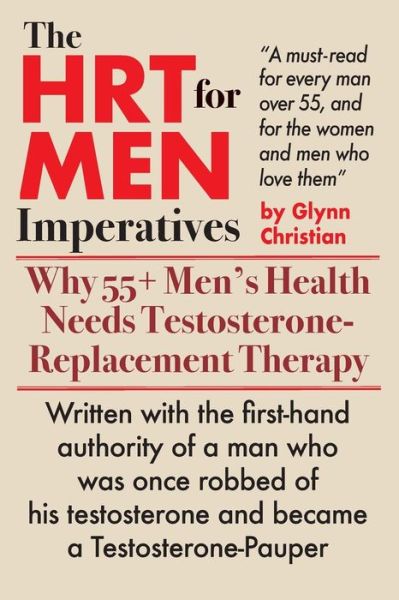 Cover for Glynn Christian · The HRT for MEN Imperatives: Why 55+ Men's Health Needs Testosterone-Replacement Therapy (Paperback Book) (2019)