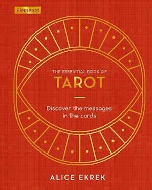 Cover for Alice Ekrek · The Essential Book of Tarot: Discover the Messages in the Cards - Elements (Hardcover Book) (2020)