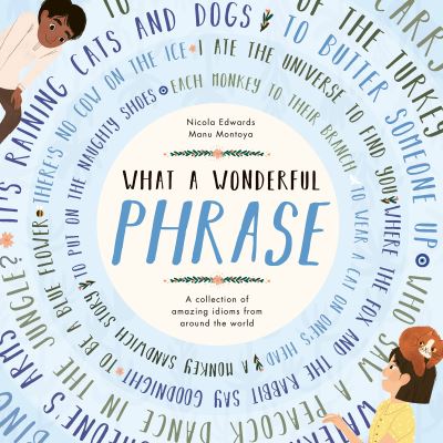 Cover for Nicola Edwards · What a Wonderful Phrase: A collection of amazing idioms from around the world (Innbunden bok) (2021)