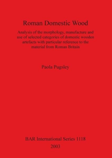Roman domestic wood - Paola Pugsley - Livres - J. and E. Hedges - 9781841713274 - 31 décembre 2003
