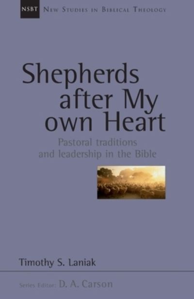 Cover for Timothy S Laniak · Shepherds after my own heart: Pastoral Traditions And Leadership In The Bible - New Studies in Biblical Theology (Paperback Book) (2006)