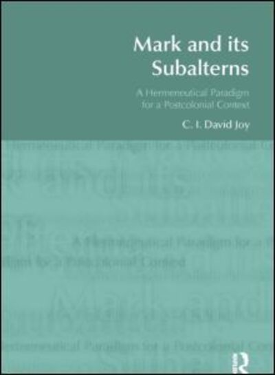 Cover for David Joy · Mark and its Subalterns: A Hermeneutical Paradigm for a Postcolonial Context - BibleWorld (Hardcover Book) (2014)