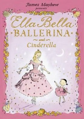 Cover for James Mayhew · Ella Bella Ballerina and Cinderella - Ella Bella Ballerina (Taschenbuch) (2010)