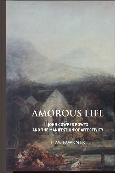 Cover for H.w. Fawkner · Amorous Life: John Cowper Powys and the Manifestation of Affectivity (John Cowper Powys Studies) (Paperback Book) [2nd edition] (2008)
