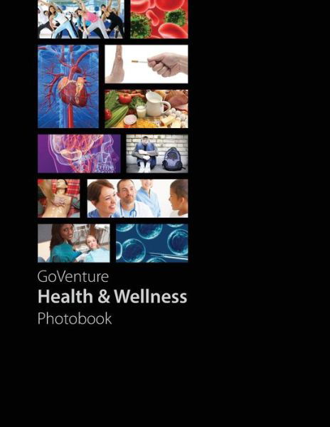 Goventure Health Photobook: Goventure Health Introduces You to 59 Fundamental Health and Wellness Subjects, Including 288 Topics and 1,000 Images. - Mediaspark - Książki - Mediaspark - 9781894353274 - 9 kwietnia 2015