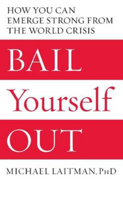 Laitman, Rav Michael, PhD · Bail Yourself Out: How You Can Emerge Strong From the World Crisis (Paperback Book) (2009)