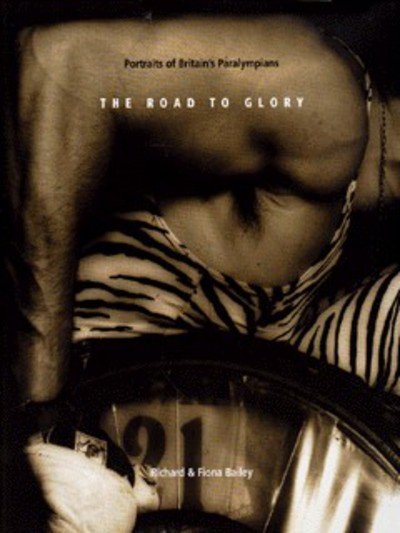 Cover for Richard Bailey · The Road to Glory: Portrait of the British Paralympians (Hardcover bog) (2001)