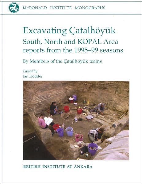 Excavating Catalhoyuk: South, North and KOPAL area reports from the 1995-99 seasons - McDonald Institute Monographs - Ian Hodder - Livros - McDonald Institute for Archaeological Re - 9781902937274 - 12 de março de 2007