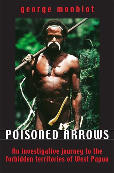 Poisoned Arrows: An Investigative Journey to the Forbidden Territories of West Papua - George Monbiot - Bøger - Green Books - 9781903998274 - 22. maj 2003